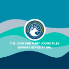 A graphic in shades of blue and teal with the BML logo and text that reads "The John and Mary Louise Riley Seminar Series at BML"